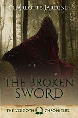 The Broken Sword: Prequel to The Visigoth Chronicles  (0.1): Short read set in the Later Roman Empire by Charlotte Jardine