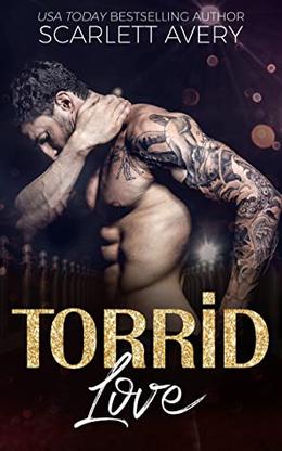 Torrid Love: Friends to Lovers Romance by Scarlett Avery