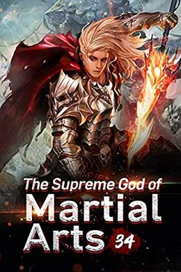 The Supreme God of Martial Arts 34: Three Ultimate Magical Treasures In Hand  (Living Martial Legend: A Cultivaion Novel) by Mobo Reader, En Chi Jie Tuo