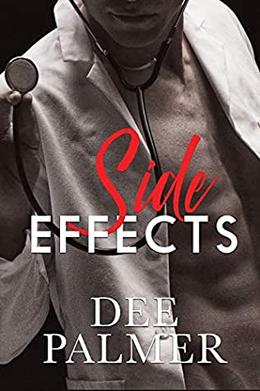 Side Effects: A Sexy Standalone Medical Romance by Dee Palmer