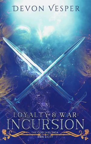 Incursion: Loyalty and War 3 (The God Jars Saga #9)