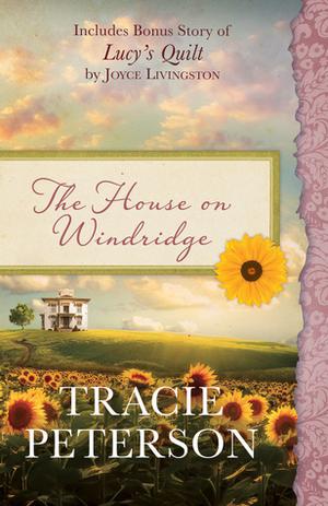 The House on Windridge / Lucy's Quilt by Tracie Peterson, Joyce Livingston