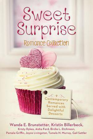 Sweet Surprise Romance Collection by Wanda E. Brunstetter, Kristin Billerbeck, Kristy Dykes, Aisha Ford, Birdie L. Etchison, Pamela Griffin, Joyce Livingston, Tamela Hancock Murray, Gail Sattler