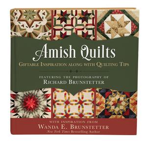 Amish Quilts: Giftable Inspiration along with Quilting Tips by Wanda E. Brunstetter, Richard Brunstetter, Rebecca Germany