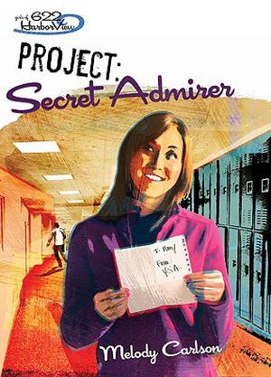 Project: Secret Admirer by Melody Carlson