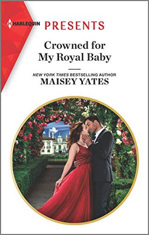 Crowned for My Royal Baby by Maisey Yates