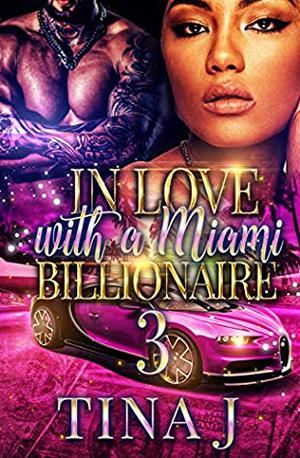 In Love With a Miami Billionaire 3 by Tina J