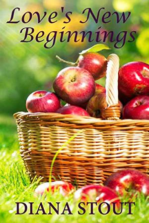 Love's New Beginnings by Diana Stout