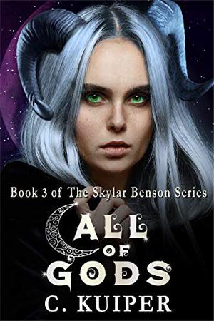 Call of Gods: Book 3 of the Skylar Benson Series by C. Kuiper