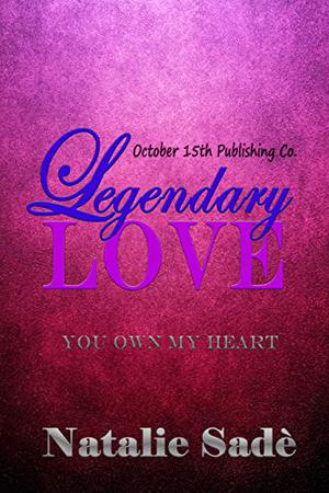 A Legendary Love: You Own My Heart by Natalie Sadè