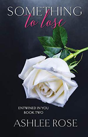 Something To Lose by Ashlee Rose