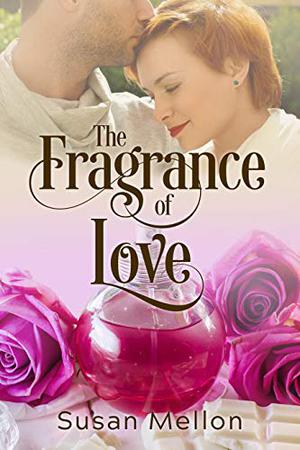The Fragrance of Love (New cover) by Susan Mellon