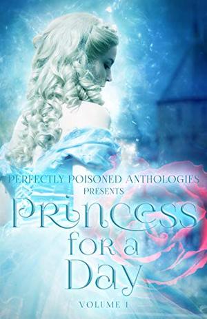 Princess for a Day: Volume 1 by Tiffany Carby, K.L. Humphreys, E.S. McMillan, T. Elizabeth Gutherie, Lauren Tisdale, Casia Courtier, J.M. Goodrich