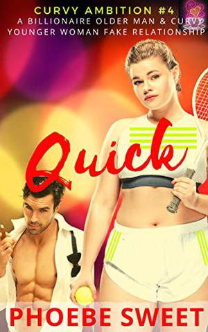 Quick: An Older Man - Younger Curvy Woman Fake Relationship Romance (Curvy Ambition #4)