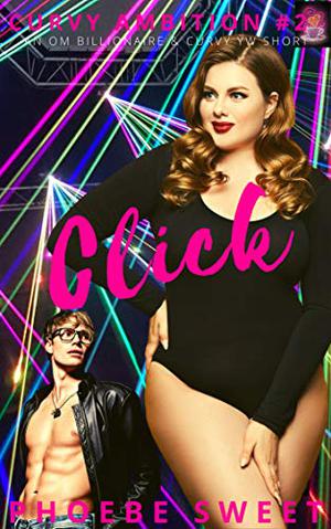 CLICK: A Billionaire Older Man Curvy Younger Woman Story (Curvy Ambition #2)