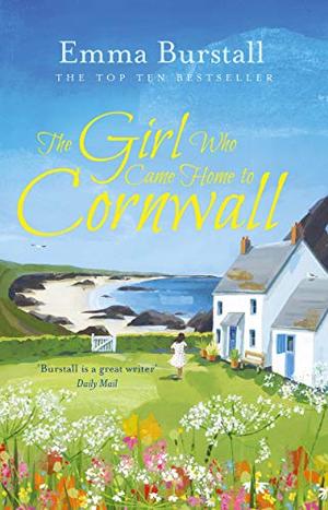 The Girl Who Came Home to Cornwall: A feelgood romance set in Cornwall by Emma Burstall