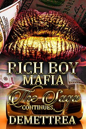Rich Boy Mafia: The Saga Continues by Demettrea