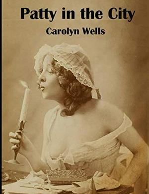 Patty in the City by Carolyn Wells