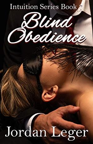 Blind Obedience: Erotica Romance Book 7 (Intuition Series) by Jordan Leger