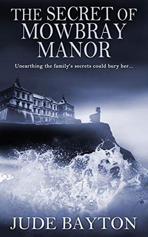 The Secret of Mowbray Manor by Jude Bayton