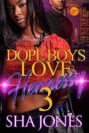 Dope Boys Love Hennessy 3 by Sha Jones