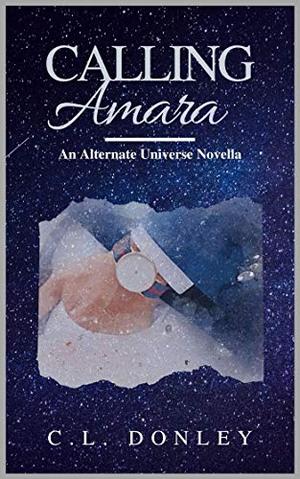 Calling Amara: an Alternate Universe Novella (Billionaire's Club Series) by C.L. Donley
