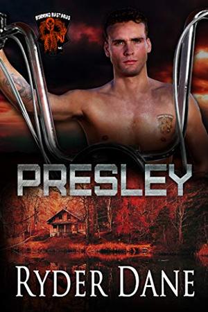 Presley: Burning Bastards MC Book 5 by Ryder Dane