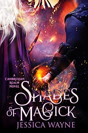Shades Of Magick: A Dark Fantasy Adventure by Jessica Wayne