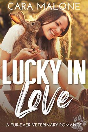 Lucky in Love: A Fur-ever Veterinary Romance by Cara Malone