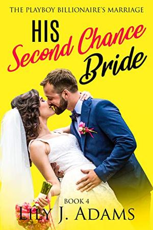 His Second Chance Bride : Billionaire Brothers Romance / Second Chance Love Story, Book 4 of Short Stories by Lily J. Adams