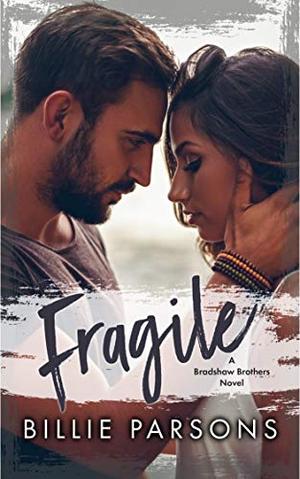 Fragile: A Bradshaw Brothers Novel Book 1 by Billie Parsons