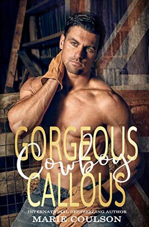 Gorgeous, Callous Cowboy by Marie Coulson