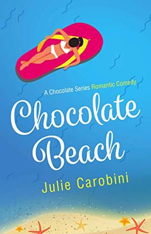 Chocolate Beach: A Chocolate Series Romantic Comedy by Julie Carobini