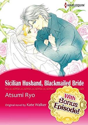 [With Bonus Episode !]SICILIAN HUSBAND, BLACKMAILED BRIDE by Kate Walker, Atsumi Ryo