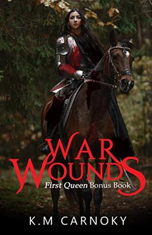 War Wounds: A 'First Queen' Bonus Chapter by K.M. Carnoky