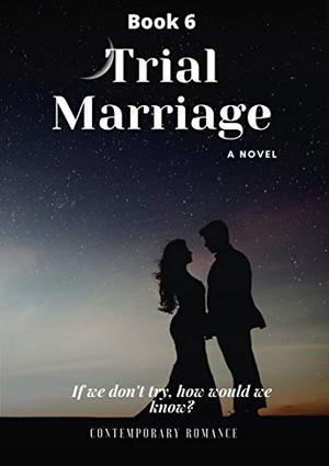 Trial Marriage: If we don't try, how would we know? by Youssef Lahmidi