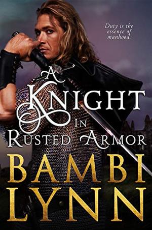 A Knight in Rusted Armor by Bambi Lynn