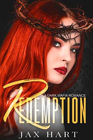 REDEMPTION: A DARK MAFIA ROMANCE by Jax Hart