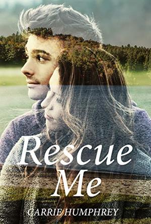 Rescue Me by Carrie Humphrey