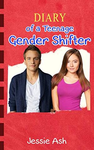 Diary of a Teenage Gender Shifter by Jessie Ash