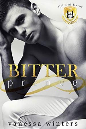 Bitter Prince: A Dark College Bully Romance by Vanessa Winters