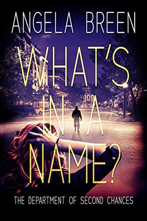 What's in a Name?: A Department of Second Chances Novel by Angela Breen