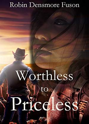 Worthless to Priceless by Robin Densmore Fuson