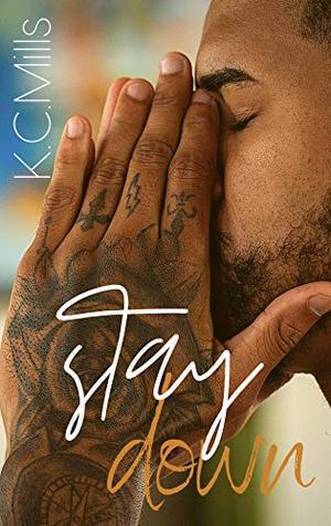 Stay Down by K.C. Mills
