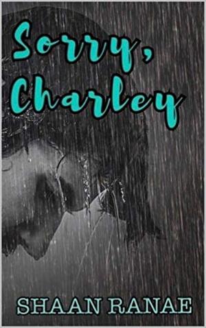 Sorry, Charley by Shaan Ranae