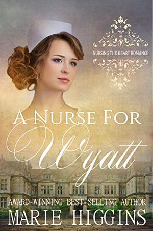 A Nurse for Wyatt by Marie Higgins, V. McKevitt