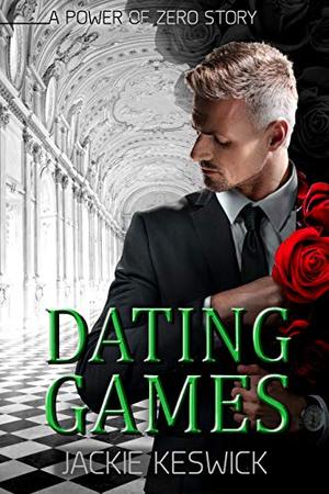 Dating Games: A Power of Zero Story by Jackie Keswick