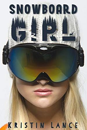 Snowboard Girl: An Aspen Romance by Kristin Lance