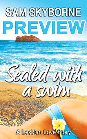 Sealed with a Swim : A Lesbian Love Story  - PREVIEW by Sam Skyborne