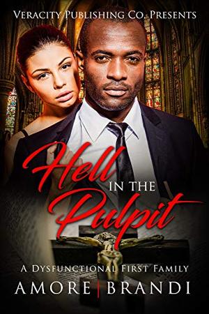 Hell In The Pulpit: A Dysfunctional First Family by Brandi Westry, Kandi Amore, R Coxton